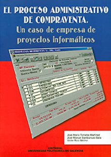el proceso administrativo de compraventa: un caso de empresa de p royectos informaticos-jose maria torralba martinez-jose manuel santaursula sala-victor ruiz molina-9788497053594