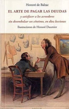 el arte de pagar las deudas y satisfacer a los acreedores sin desembolsar un centimo, en diez lecciones-honore de balzac-9788497165594
