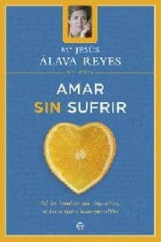 amar sin sufrir: ni los hombres son imposibles, ni las mujeres in comprensibles-9788497340694