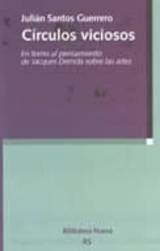 circulos viciosos: en torno al pensamiento de jacques derrida sob re las artes-julian santos guerrero-9788497422994