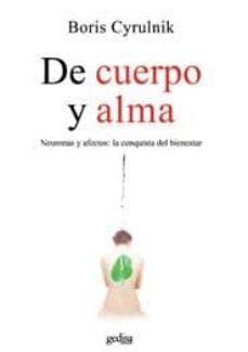 de cuerpo y alma: neuronas y afectos: la conquista del bienestar-9788497841894