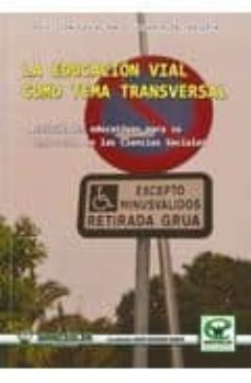 la educacion vial como tema transversal: actividades educativas p ara su desarrollo en las ciencias sociales-david rosendo ramos-9788498239294