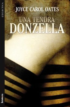 una tendra donzella-joyce carol oates-9788498248494