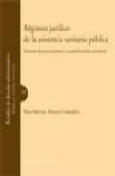 regimen juridico de la asistencia sanitaria publica: sistema de p restaciones y coordinacion sanitaria-elsa marina alvarez gonzalez-9788498362794