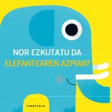 nor ezkutatu da elefantearen azpian?-vincent mathy-9788498435894