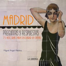 madrid preguntas y respuestas. 75 historias para descubrir la cap ital-miguel angel medina rodriguez-9788498734294