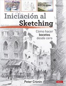 iniciacion al sketching: como hacer bocetos desde cero-peter cronin-9788498747294