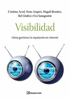 visibilidad: como gestionar la reputacion en internet-cristina aced-eva sanagustin-bel llodra-9788498750294