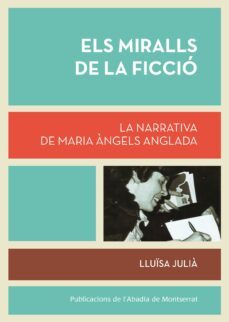 els miralls de la ficcio: l obra narrativa de m. angels anglada-lluisa julia-9788498836394