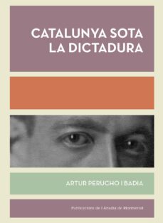 catalunya sota la dictadura-artur perucho i badia-9788498839494