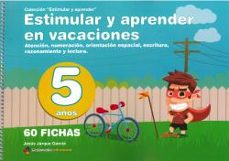 estimular y aprender en vacaciones: numeracion, orientacion espacial, razonamiento, atencion y grafomotricidad para 5 años-9788498964394