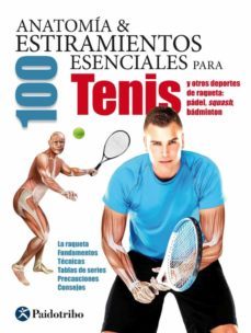 anatomia & 100 estiramientos esenciales para el tenis y otros deportes de raqueta: padel, squash, badminton-9788499105994