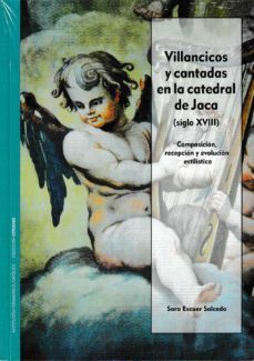 villancicos y cantadas en la catedrald de jaca (siglo xviii): composicion, recepcion y evolucion estilistica-sara escuer salcedo-9788499115894