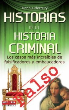historias de la historia criminal: los casos mas increibles de fa lsificadores y embaucadores-9788499170794