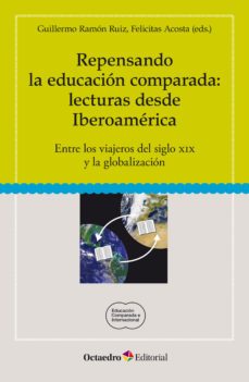 repensando la educacion comparada: lecturas desde iberoamerica (ebook)-felicitas acosta-guillermo ramon ruiz-9788499217994
