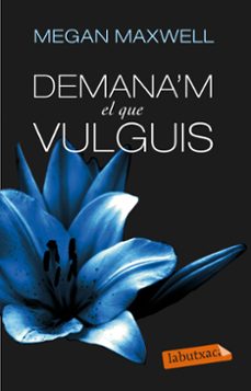 demana m el que vulguis-megan maxwell-9788499308494