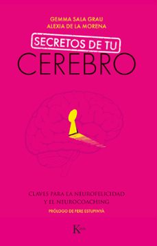 secretos de tu cerebro: claves para la neurofelicidad y el neurocoaching-gemma sala grau-alexia de la morena-9788499887494