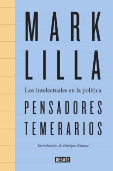 pensadores temerarios: los intelectuales en la politica-mark lilla-9788499926094