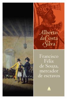 francisco felix de souza, mercador de escravos (ebook)-alberto da costa e silva-9788520933794