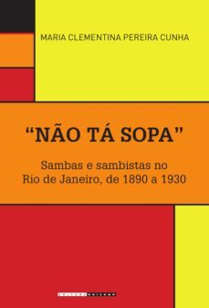 "no ta sopa": sambas e sambistas no rio de janeiro, de 1890 a 1930 (ebook)-maria clementina pereira cunha-9788526813694