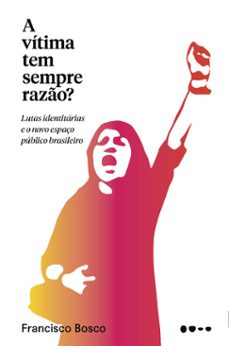 a vítima tem sempre razão?-francisco bosco-9788593828294