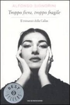 troppo fiera, troppo fragile. il romanzo della callas.-9788804585794