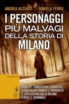 i personaggi piu malvagi della storia di milano-andrea accorsi-daniela ferro-9788854161894
