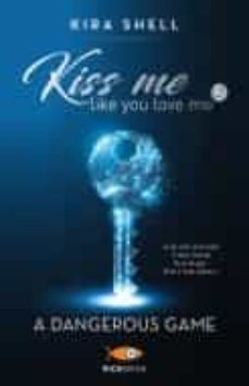 a dangerous game. kiss me like you love me. ediz. italiana vol.2-9788855441094