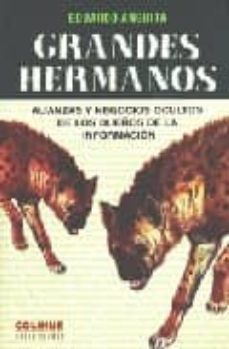 grandes hermanos: alianzas y negocios ocultos de los dueños de la informacion-eduardo anguita-9789505817894