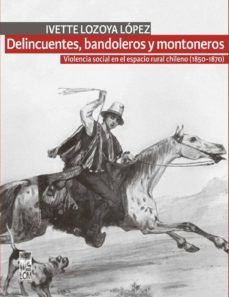 delincuentes, bandoleros y montoneros (ebook)-ivette lozoya-9789560004994