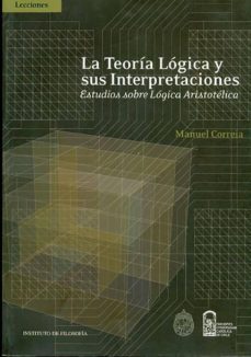 la teoria logica y sus interpretaciones: estudios sobre logica ar istotelica-9789561409194