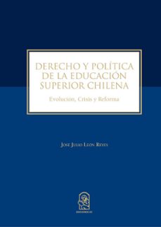 derecho y politica de la educacion superior chilena (ebook)-josé julio león reyes-9789561425194