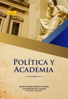 politica y academia (ebook)-martha soledad montero gonzalez-esau ricardo paez guzman-alejandro alvarez barreto-9789586605694