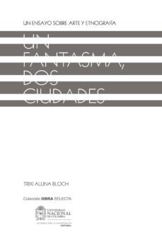 un fantasma, dos ciudades : un ensayo sobre arte y etnografia (ebook)-trixi allina bloch-9789587753394