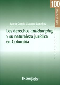 los derechos antidumping y su naturaleza juridica en colombia-maria camila lizarazo gonzalez-9789587901894