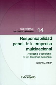 responsabilidad penal de la empresa multinacional ¿filosofía o sociología de los derechos humanos? tesis doctorales doctorado en derecho n. 14 (ebook)-william j. parra-9789587902594