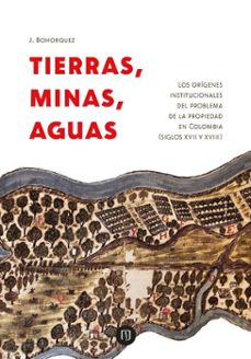 tierras, minas, aguas (ebook)-j. bohorquez-9789587988994