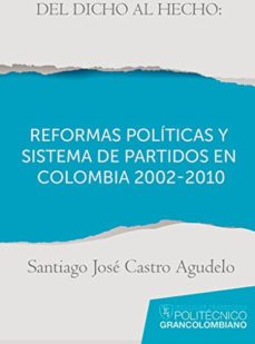 del dicho al hecho reformas politicas y sistema de partidos en colombia 2002-2010-santiago castro agudelo-9789588721194