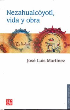 nezahualcoyotl, vida y obra-jose luis martinez-9789681605094