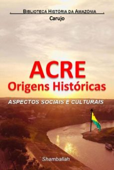 acre origens historicas (ebook)-carlos araujo carujo-9789851122994