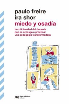 miedo y osadia: la cotidianidad del docente que se arriesga a practicar una pedagogia transformadora (ebook)-paulo freire-ira shor-9789876294294