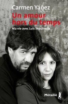 un amour hors du temps : ma vie avec luis sepulveda-carmen yañez-9791022612494