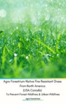 agro forestrium native fire resistant grass from north america (usa canada) to prevent forest wildfires &amp; urban wildfires (ebook)-9791224423294