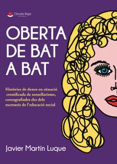 oberta de bat a bat. histories de dones en situacio cronificada d e sensellarisme, coreografiades des dels escenaris de l educacio social-javier martin luque-9791370236694