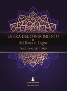 la era del conocimiento o del kaos al logos-carlos gonzalez-teijon-9791387643294