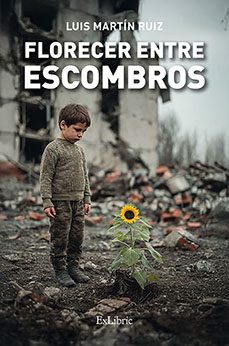 florecer entre escombros-luis martin ruiz-9791387944094