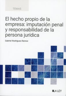 el hecho propio de la empresa: imputación penal y responsabilidad de la persona jurídica-gabriel rodriguez ramos-9791388078194