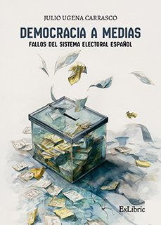 (i.b.d.) democracia a medias: fallos del sistema electoral españo l-julio ugena carrasco-9791388079894