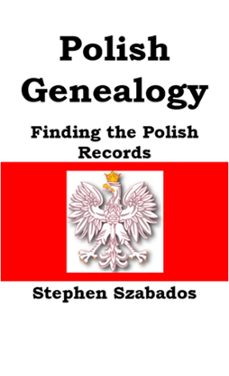 polish genealogy: finding the polish records-stephen szabados-9798201517694