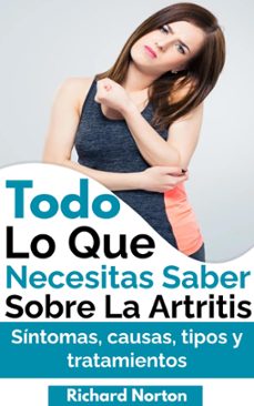todo lo que necesitas saber sobre la artritis: sintomas, causas, tipos y tratamientos (ebook)-richard norton-9798223925194